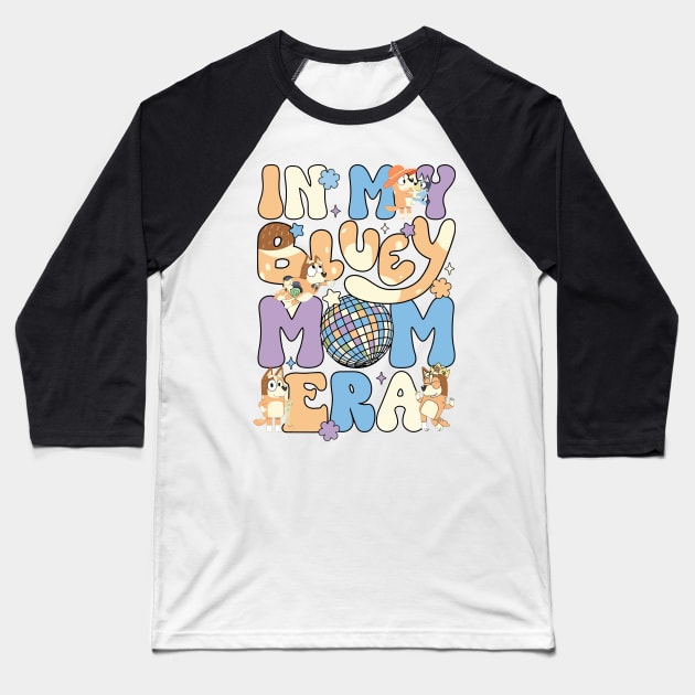 In my Bluey Mom Era Baseball T-Shirt by ExpresYourself